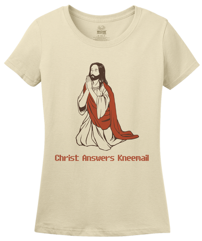 Ladies Natural Christ Answers Kneemail - Funny Christian Humor Pun Jesus Prayer T-shirt