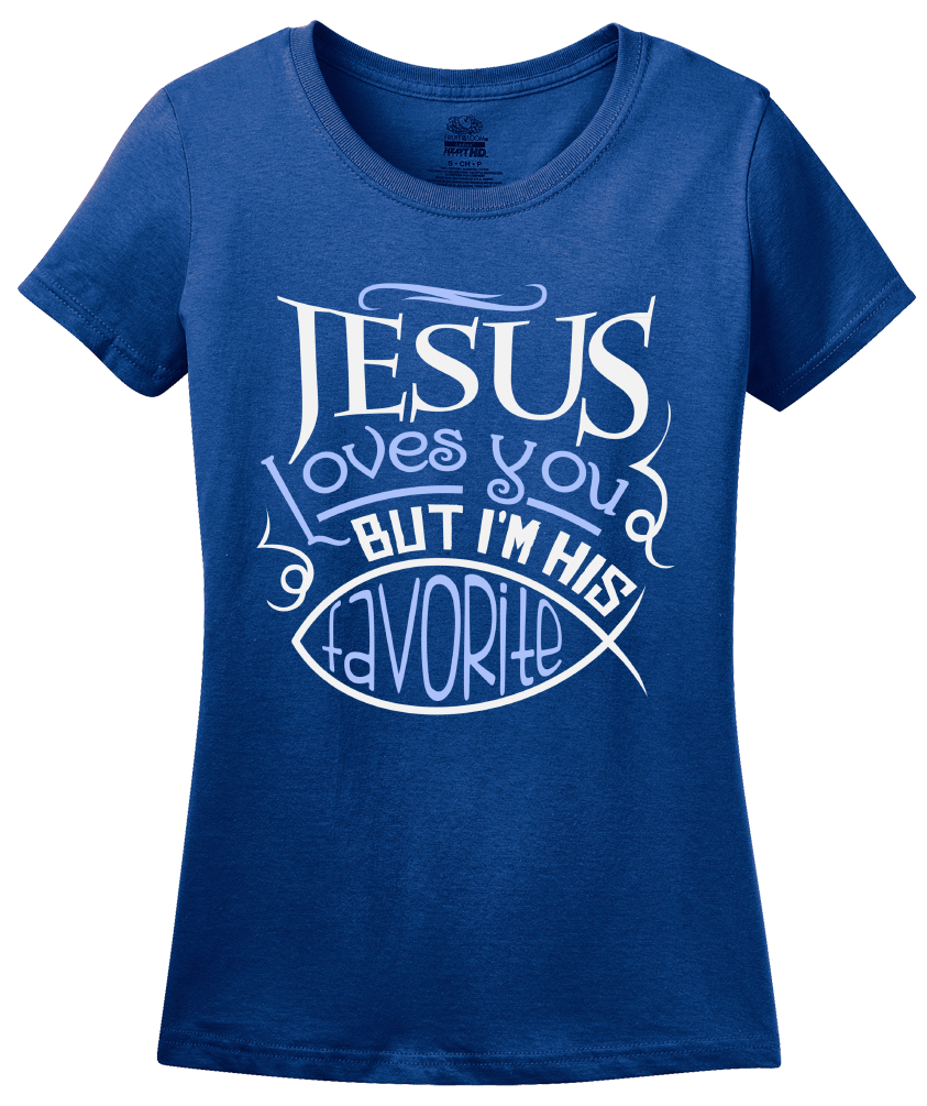 Ladies Royal Jesus Loves You (But I'm His Favorite!) - Christian Humor Funny T-shirt