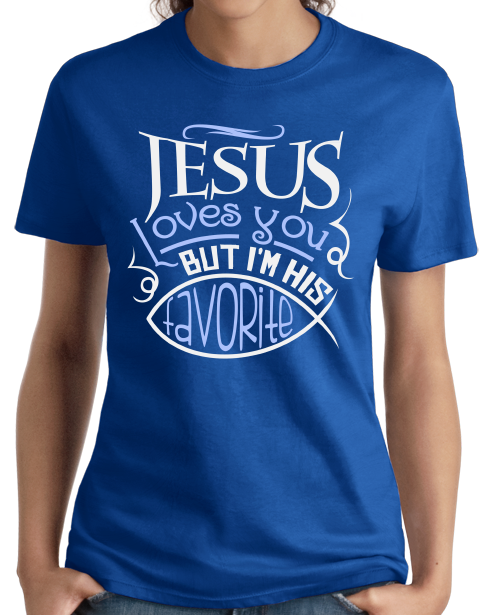 Ladies Royal Jesus Loves You (But I'm His Favorite!) - Christian Humor Funny T-shirt