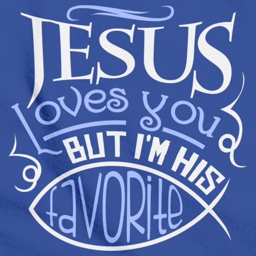 JESUS LOVES YOU (BUT I'M HIS FAVORITE!) Royal Blue art preview
