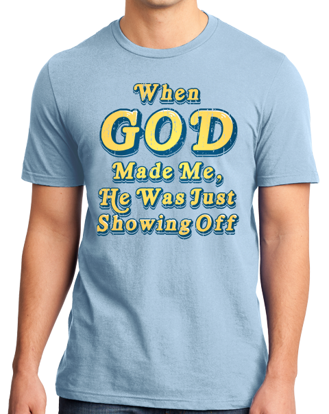 Standard Light Blue When God Made Me, He Was Just Showing Off - Christian Ironic T-shirt