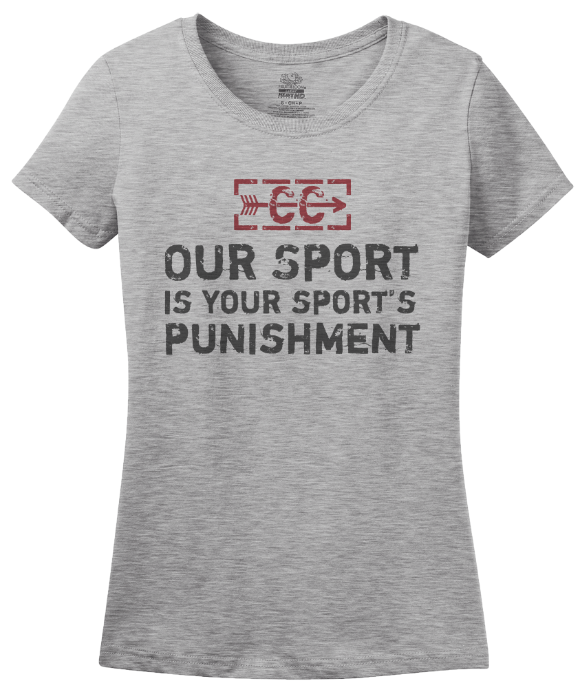 Ladies Grey CROSS COUNTRY: OUR SPORT IS YOUR SPORT'S PUNISHMENT T-shirt
