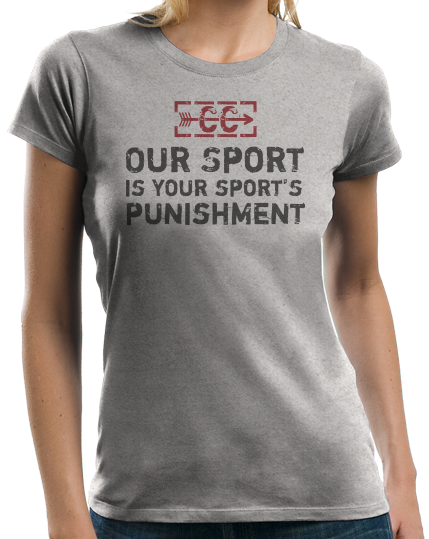 Ladies Grey CROSS COUNTRY: OUR SPORT IS YOUR SPORT'S PUNISHMENT T-shirt