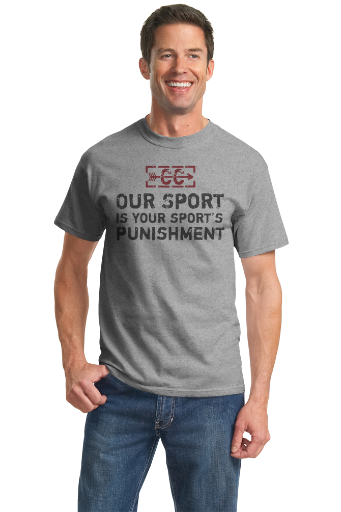 Standard Grey CROSS COUNTRY: OUR SPORT IS YOUR SPORT'S PUNISHMENT T-shirt