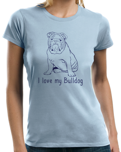 Ladies Light Blue I Love my Bulldog - Bulldog Breed Owner Parent Lover Cute T-shirt