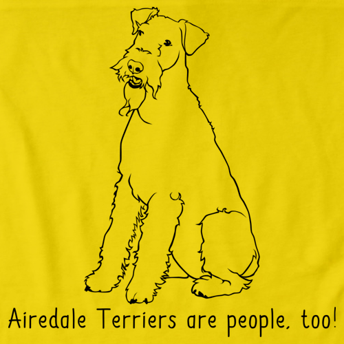 AIREDALE TERRIERS ARE PEOPLE TOO! Yellow Art Preview