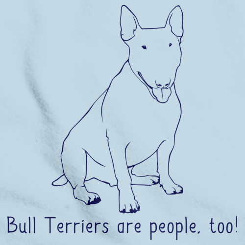 BULL TERRIERS ARE PEOPLE TOO! Light blue Art Preview