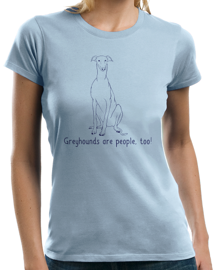 Ladies Light Blue Greyhounds are People, Too! - Greyhound Dog Owner Love Rescue T-shirt