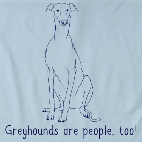 GREYHOUNDS ARE PEOPLE TOO!  Light blue Art Preview