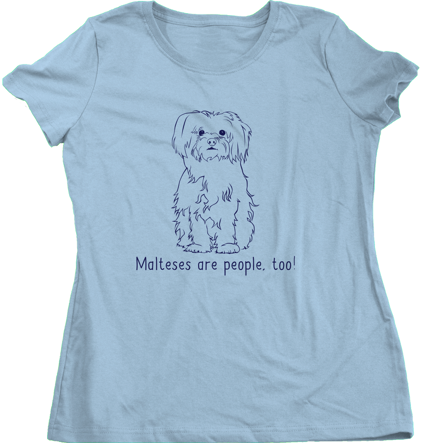 Ladies Light Blue Malteses are People, Too! - Maltese Owner Parent Lover Dog 