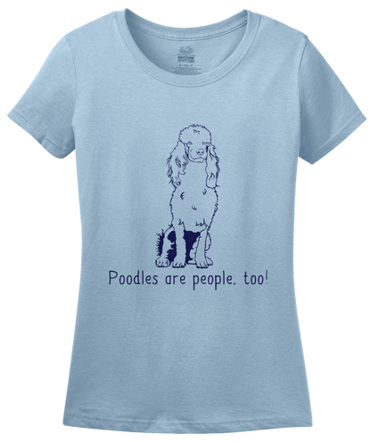 Ladies Light Blue Poodles are People, Too! - Poodle Owner Dog Lover Cute Gift T-shirt