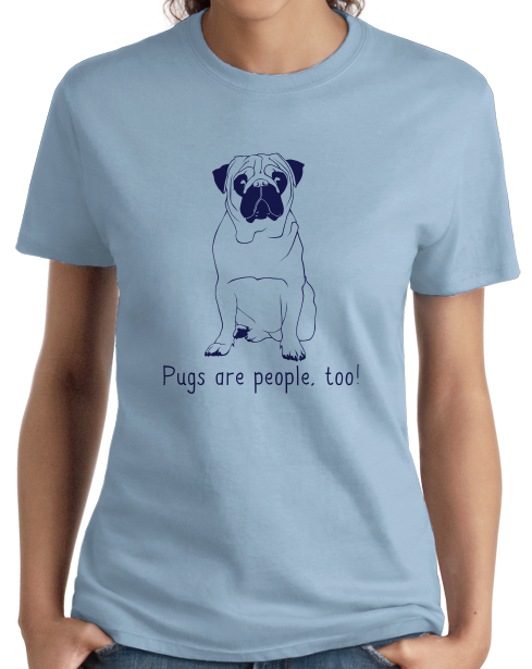 Ladies Light Blue Pugs are People, Too! - Pug Owner Dog Lover Cute Adorable Gift T-shirt