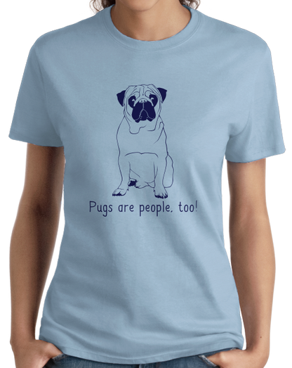 Ladies Light Blue Pugs are People, Too! - Pug Owner Dog Lover Cute Adorable Gift T-shirt