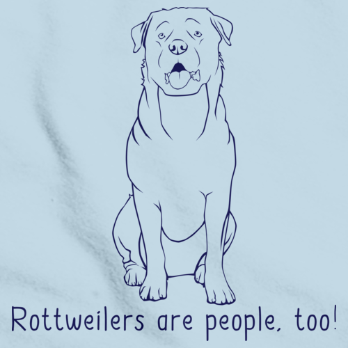 ROTTWEILERS ARE PEOPLE, TOO! Light blue Art Preview