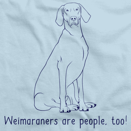 WEIMARANERS ARE PEOPLE TOO! Light blue Art Preview