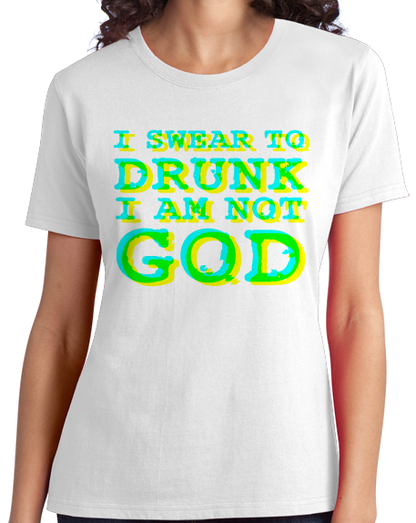 Ladies White I Swear To Drunk I'm Not God (white edition) - Drunken Humor Fun T-shirt