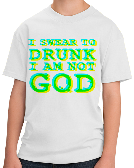 Youth White I Swear To Drunk I'm Not God (white edition) - Drunken Humor Fun T-shirt