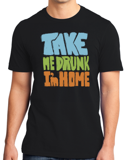 Standard Black Take Me Drunk, I'm Home - Drunk Humor Joke Funny Party Booze T-shirt