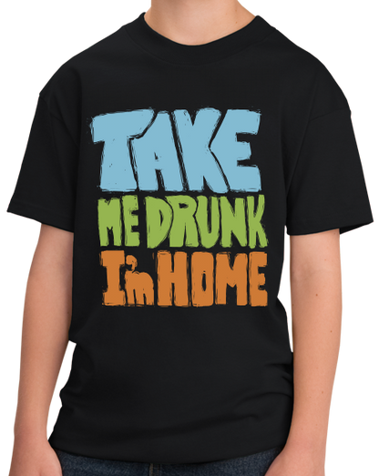 Youth Black Take Me Drunk, I'm Home - Drunk Humor Joke Funny Party Booze T-shirt