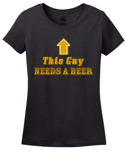 Ladies Black This Guy <---- Needs A Beer - Drunk Humor Beer Party Funny Frat T-shirt