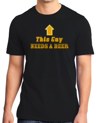 Standard Black This Guy <---- Needs A Beer - Drunk Humor Beer Party Funny Frat T-shirt