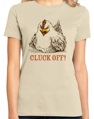 Ladies Natural Cluck Off - Farm Humor Double Meaning Rude Joke Chicken Funny T-shirt