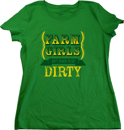 Ladies Green Farm Girls Aren't Afraid to Get Dirty - Raunchy Country Humor T-shirt