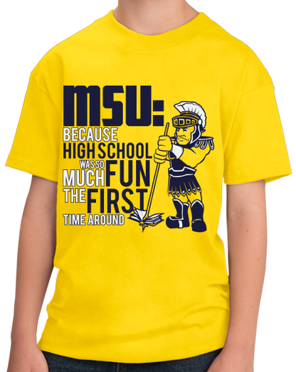 Youth Yellow MSU: Because High School Was So Much Fun The First Time - UM Fan T-shirt
