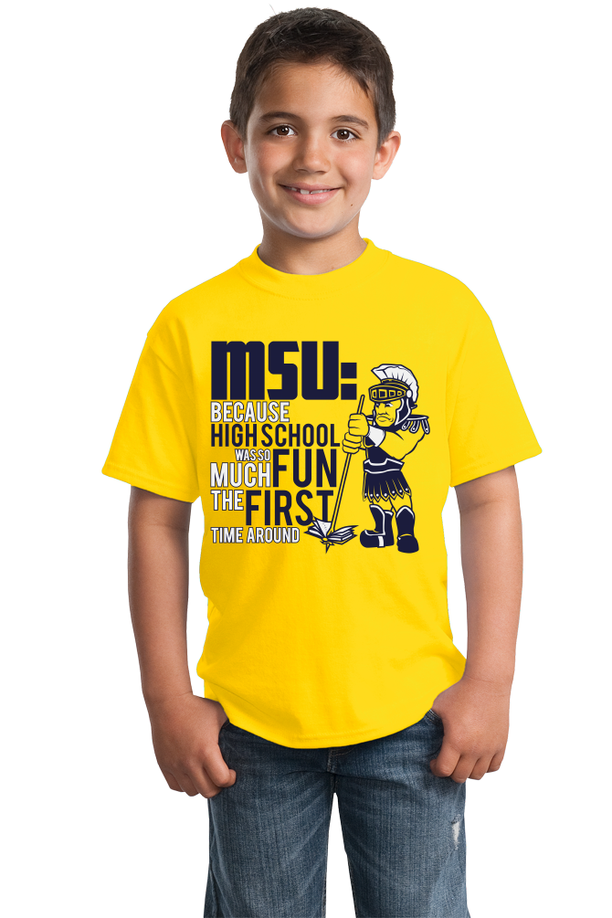 Youth Yellow MSU: Because High School Was So Much Fun The First Time - UM Fan T-shirt