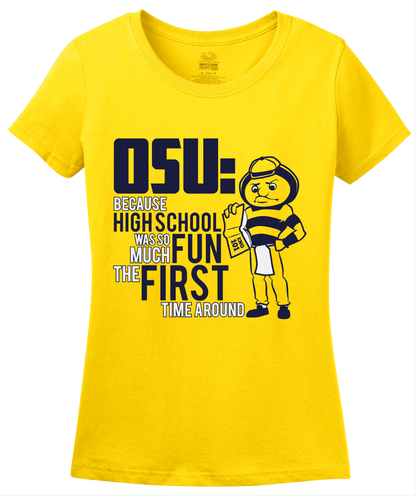 Ladies Yellow OSU: Because High School Was So Much Fun The First Time - UM Fan T-shirt