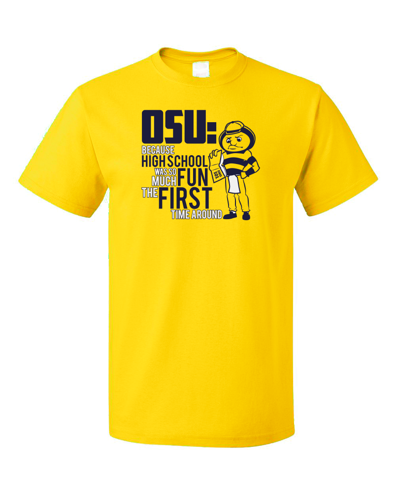 Standard Yellow OSU: Because High School Was So Much Fun The First Time - UM Fan T-shirt