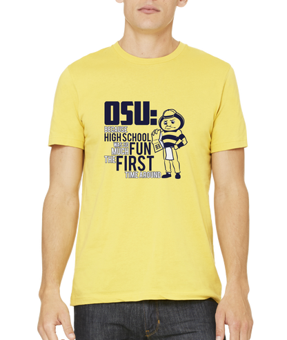 Standard Yellow OSU: Because High School Was So Much Fun The First Time - UM Fan T-shirt
