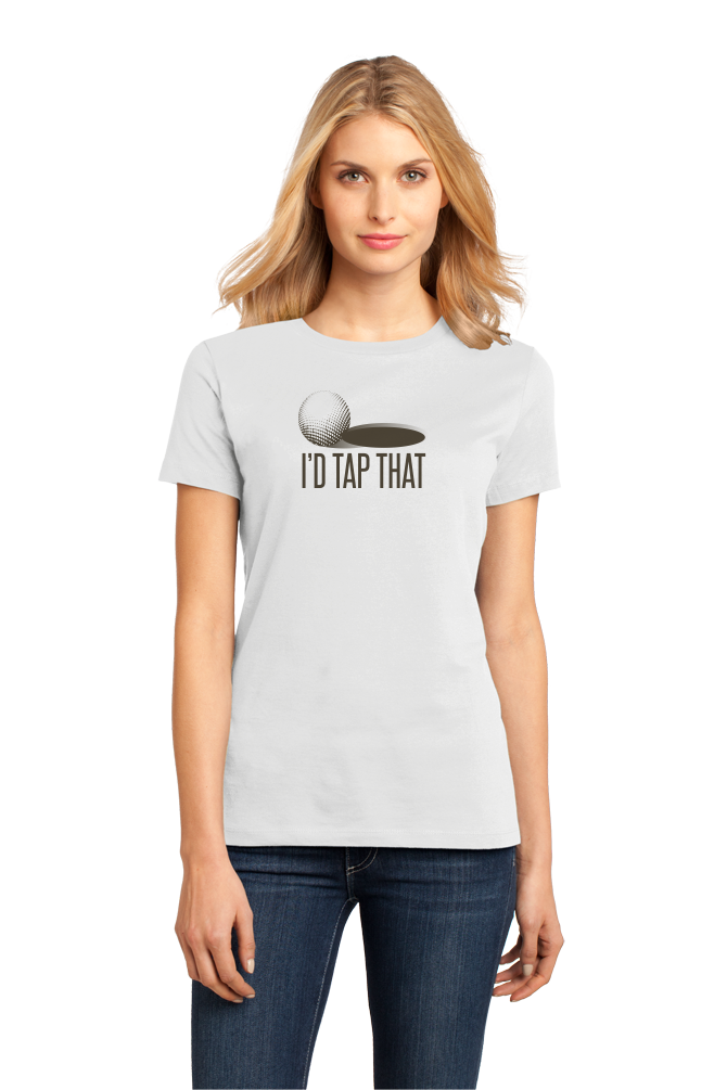 Ladies White I'd Tap That! - Golf Humor Bad Pun Raunchy Funny Golfer Gift T-shirt