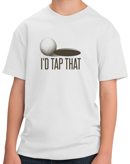 Youth White I'd Tap That! - Golf Humor Bad Pun Raunchy Funny Golfer Gift T-shirt