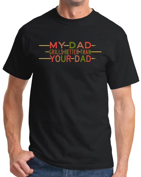 Standard Black My Dad Grills Better Than Your Dad - Grilling Father's Day Funny T-shirt