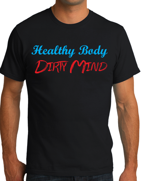 Standard Black Healthy Body, Dirty Mind - Workout Gym Humor Raunchy Joke Funny T-shirt