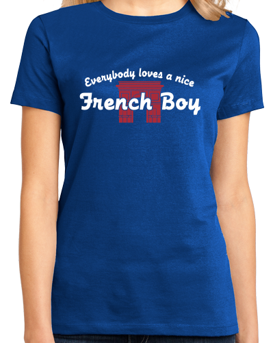 Ladies Royal Everybody Loves A Nice French Boy - France Heritage Love Pride T-shirt