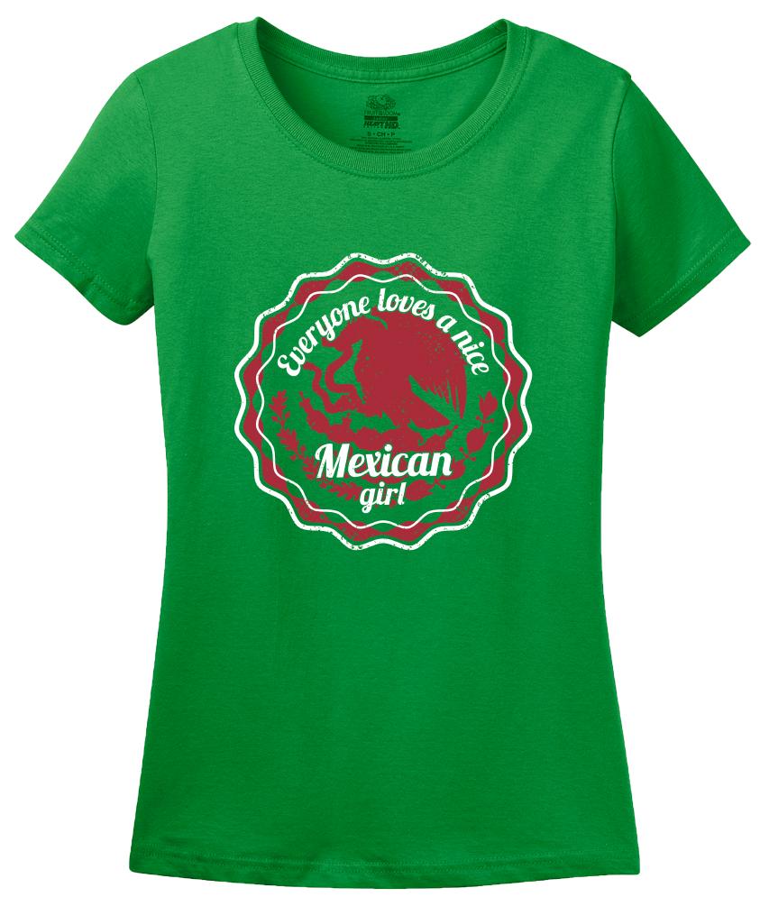 Ladies Green Everyone Loves A Nice Mexican Girl - Mexico Pride Aztlan Chicana T-shirt