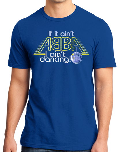 Standard Royal If It Ain't Abba, I Ain't Dancin' - Disco Lover T-shirt