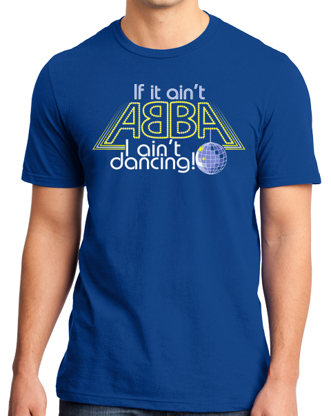 Standard Royal If It Ain't Abba, I Ain't Dancin' - Disco Lover T-shirt