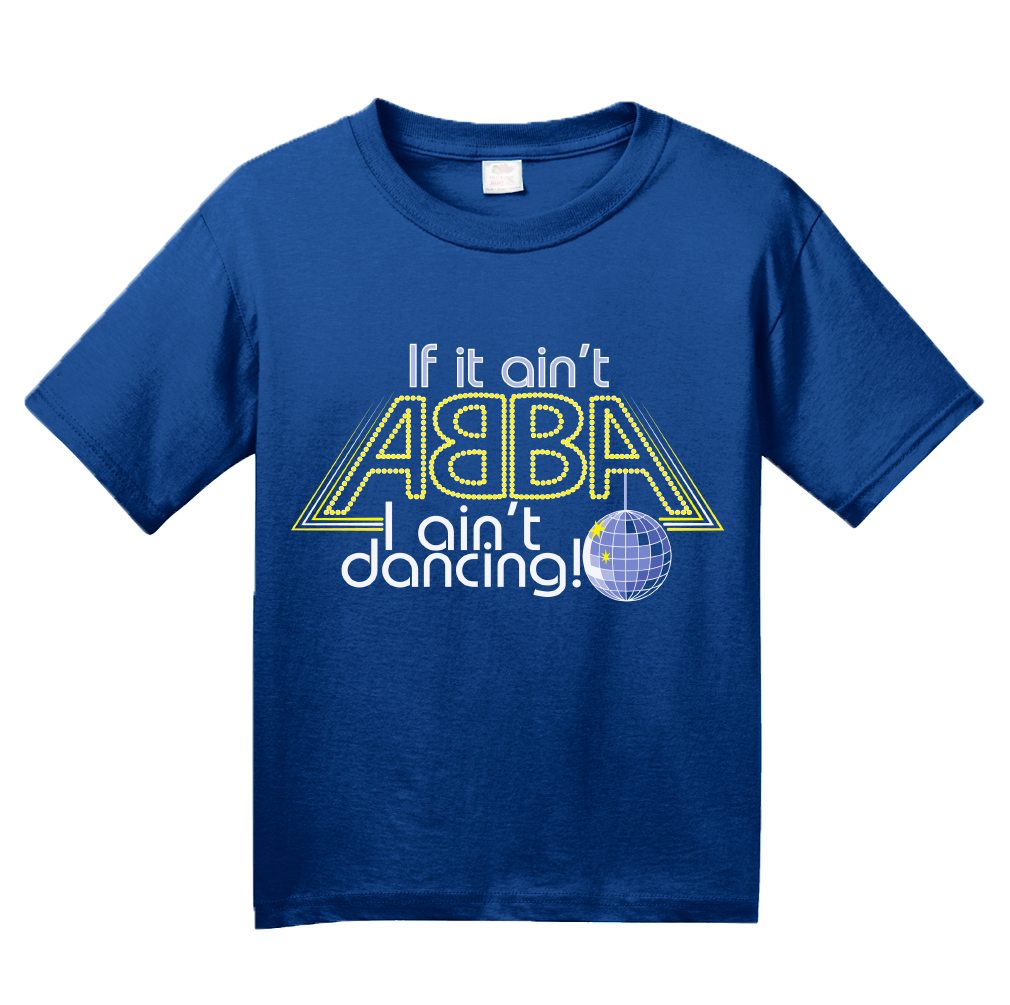 Youth Royal If It Ain't Abba, I Ain't Dancin' - Disco Lover T-shirt