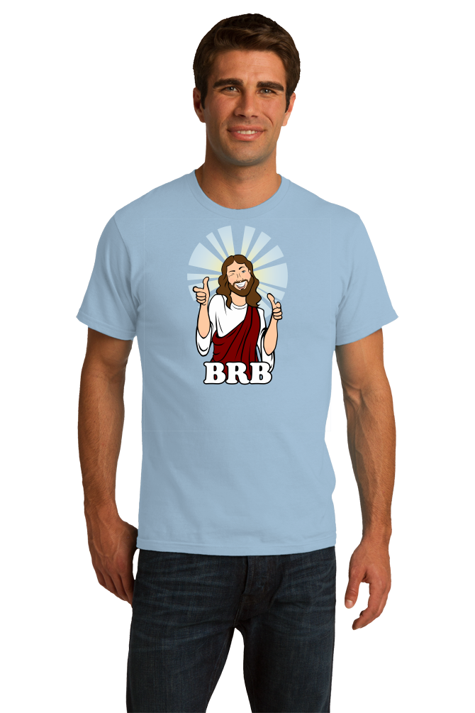 Unisex Light Blue BRB Jesus - Christian Atheist Rapture Funny Apolcalypse Joke 