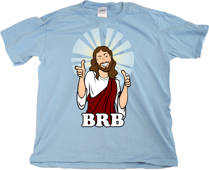 Youth Light Blue BRB Jesus - Christian Atheist Rapture Funny Apolcalypse Joke 