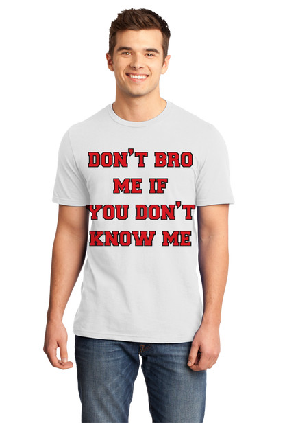 Standard White Don't Bro Me If You Don't Know Me - Bro Joke Frat Move Funny T-shirt