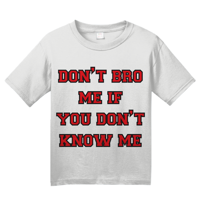 Youth White Don't Bro Me If You Don't Know Me - Bro Joke Frat Move Funny T-shirt