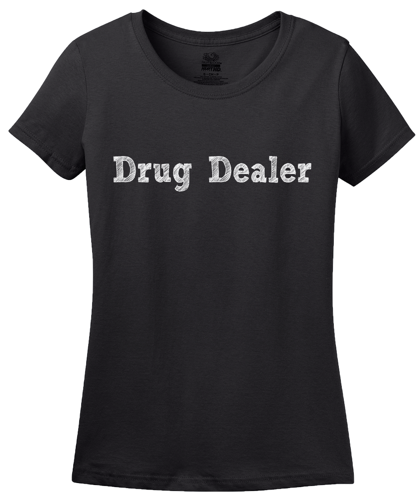 Ladies Black Drug Dealer - Pharmacology Student Humor Funny Psychiatrist T-shirt