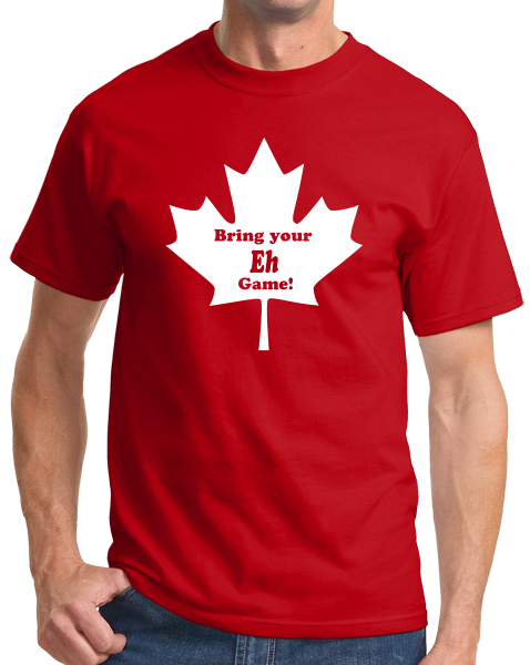 Unisex Red Bring Your Eh Game - Canada Canadian Patriotism Pride Funny 