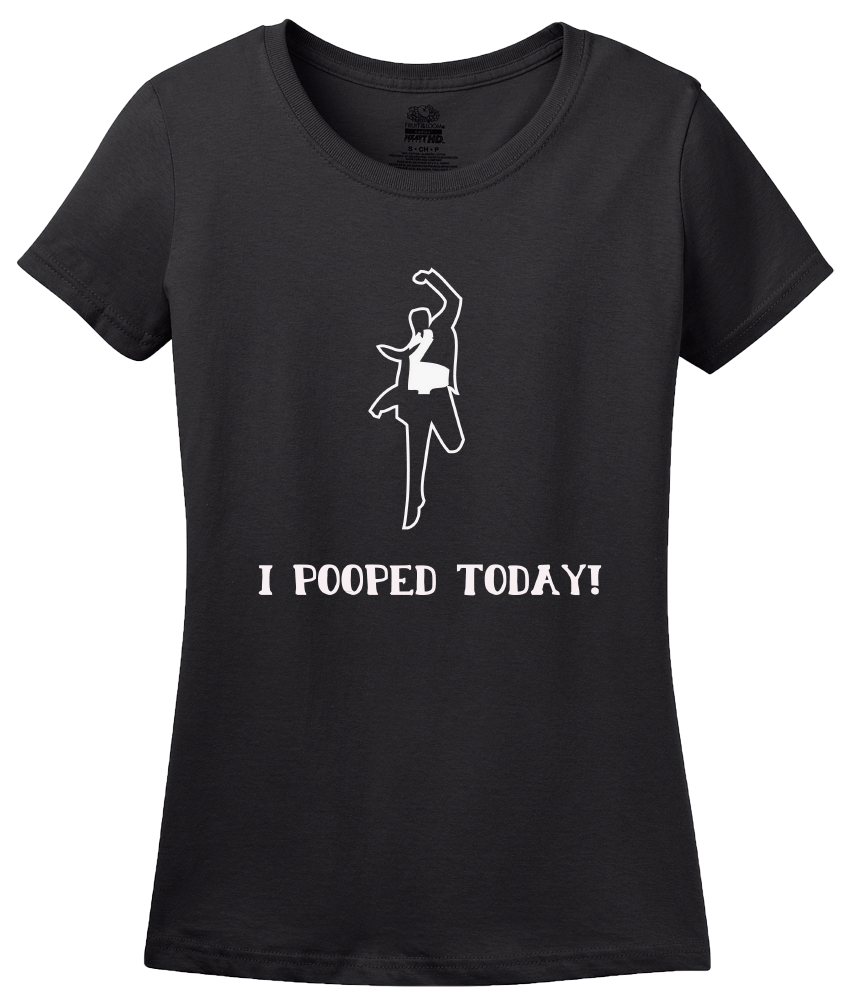 Ladies Black I POOPED TODAY! T-shirt