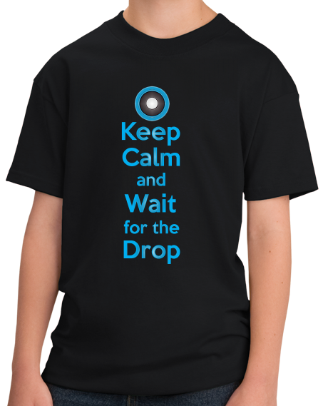 Youth Black Keep Calm And Wait For The Drop - EDM Rave Dubstep Deadmaus T-shirt