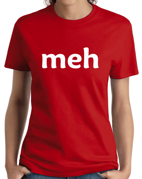 Ladies Red Meh - Internet Humor Gamer Unimpressed Sarcasm Meme Joke T-shirt